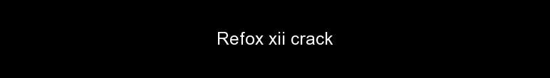 Refox Xii Full Crack