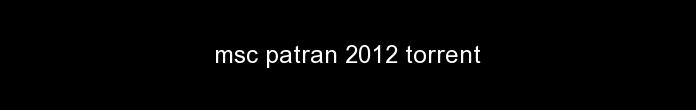 Msc Patran 2012 Torrent Msc Patran 2012 Torrent